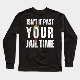 Isn't It Past Your Jail Time Long Sleeve T-Shirt